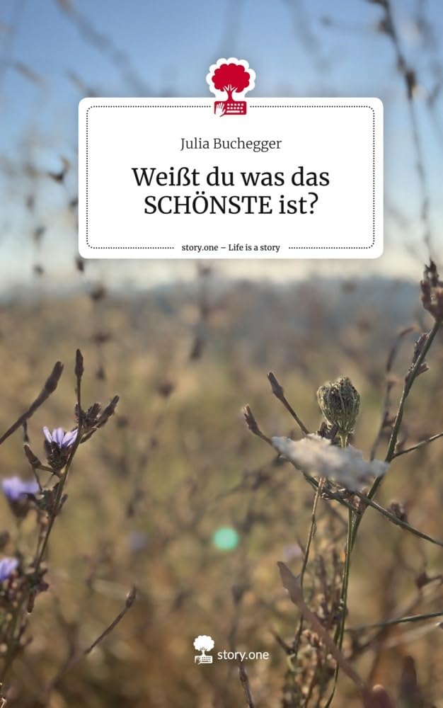 Weißt du was das SCHÖNSTE ist?. Life is a Story - story.one: DE