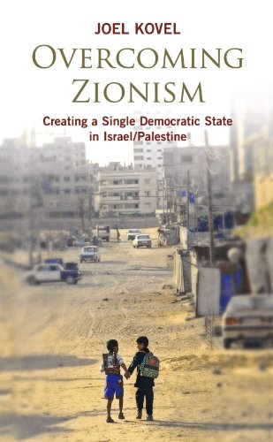 Overcoming Zionism: Creating a Single Democratic State in Israel/Palestine