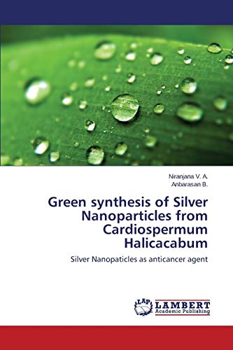 Green synthesis of Silver Nanoparticles from Cardiospermum Halicacabum: Silver Nanopaticles as anticancer agent