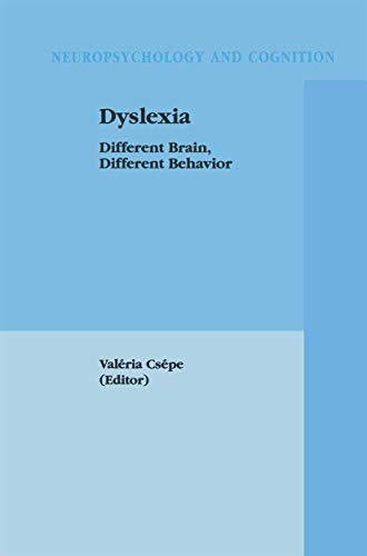 Dyslexia: Different Brain, Different Behavior (Neuropsychology and Cognition, 22, Band 22)