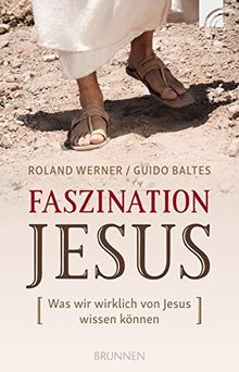 Faszination Jesus: Was wir wirklich von Jesus wissen können