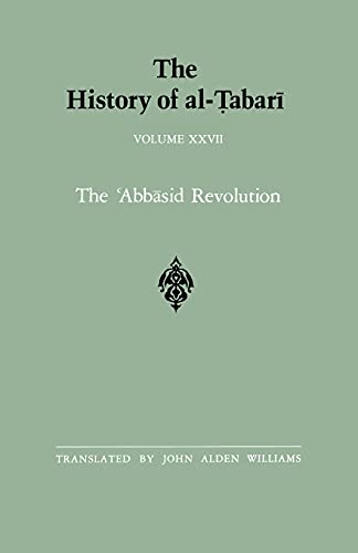 The History of al-Tabari Vol. 27: The 'Abbasid Revolution A.D. 743-750/A.H. 126-132 (SUNY series in Near Eastern Studies)