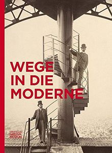 Wege in die Moderne: Weltausstellungen, Medien und Musik im 19. Jahrhundert ; Ausstellung im Germanischen Nationalmuseum, Nürnberg vom 27. März - 21. ... des Germanischen Nationalmuseums Nürnberg)