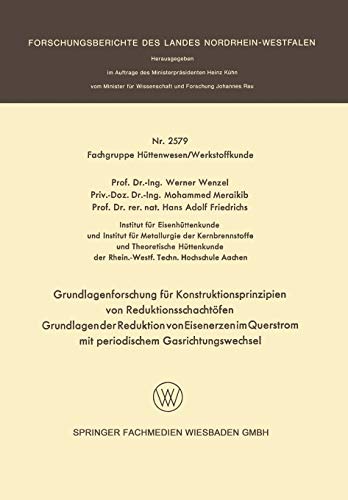 Grundlagenforschung für Konstruktionsprinzipien von Reduktionsschachtöfen: Grundlagen der Reduktion von Eisenerzen im Querstrom mit periodischem ... des Landes Nordrhein-Westfalen)