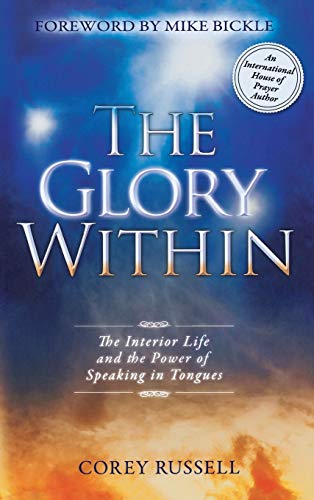 Corey Russell The Glory Within, The Interior Life And The Power Of Speaking In Tongues