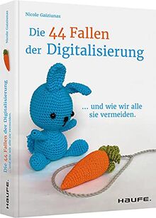 Die 44 Fallen der Digitalisierung: ...und wie wir alle sie vermeiden (Haufe Fachbuch)