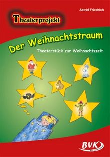 Der Weihnachtstraum - Theaterstück zur Weihnachtszeit: Theaterstück zur Weihnachtszeit. 3.-4. Kl