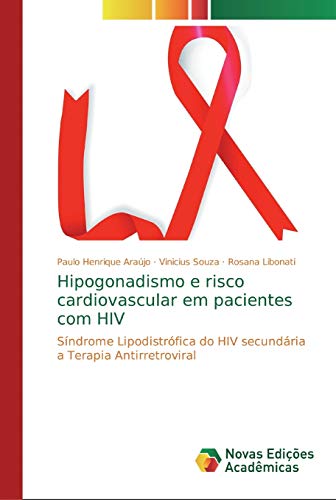 Hipogonadismo e risco cardiovascular em pacientes com HIV: Síndrome Lipodistrófica do HIV secundária a Terapia Antirretroviral