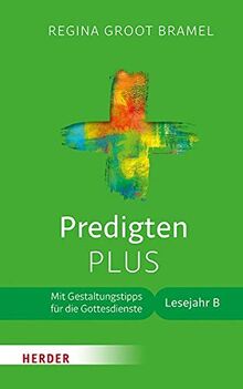 Predigten PLUS: Mit Gestaltungstipps für die Gottesdienste. Lesejahr B