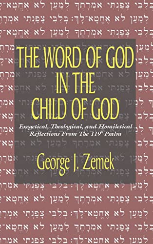 The Word of God in the Child of God: Exegetical, Theological, and Homiletical Reflections from the 119th Psalm