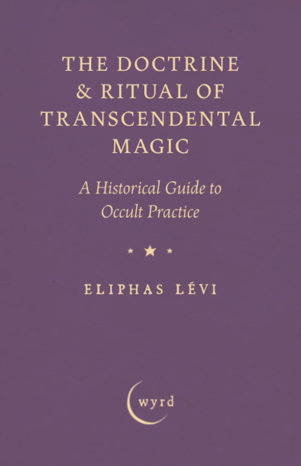 The Doctrine & Ritual of Transcendental Magic: A Historical Guide to Occult Practice