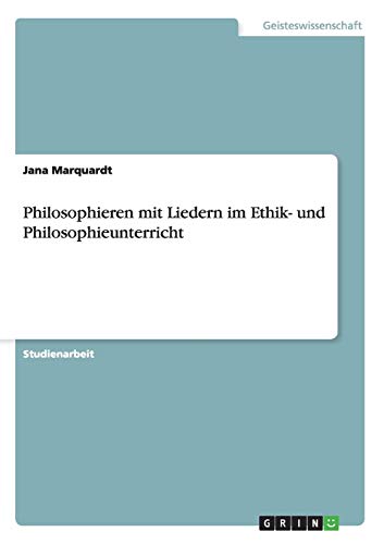 Philosophieren mit Liedern im Ethik- und Philosophieunterricht