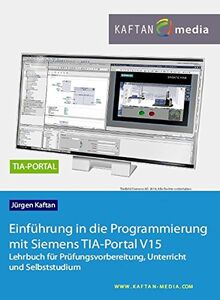 Einführung in die Programmierung mit Siemens TIA-Portal V15: Lehrbuch für Prüfungsvorbereitung, Unterricht und Selbststudium