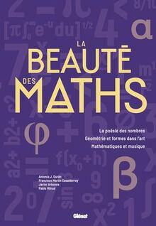 La beauté des maths : la poésie des nombres, géométrie et formes dans l'art, mathématiques et musique