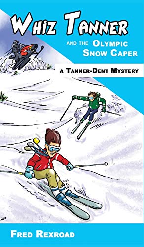 Whiz Tanner and the Olympic Snow Caper (Tanner-Dent Mysteries, Band 4)