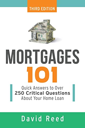 David Reed Mortgages 101, Quick Answers To Over 250 Critical Questions About Your Home Loan