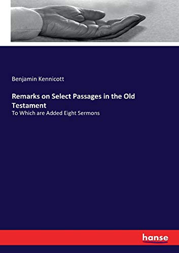 Remarks on Select Passages in the Old Testament: To Which are Added Eight Sermons