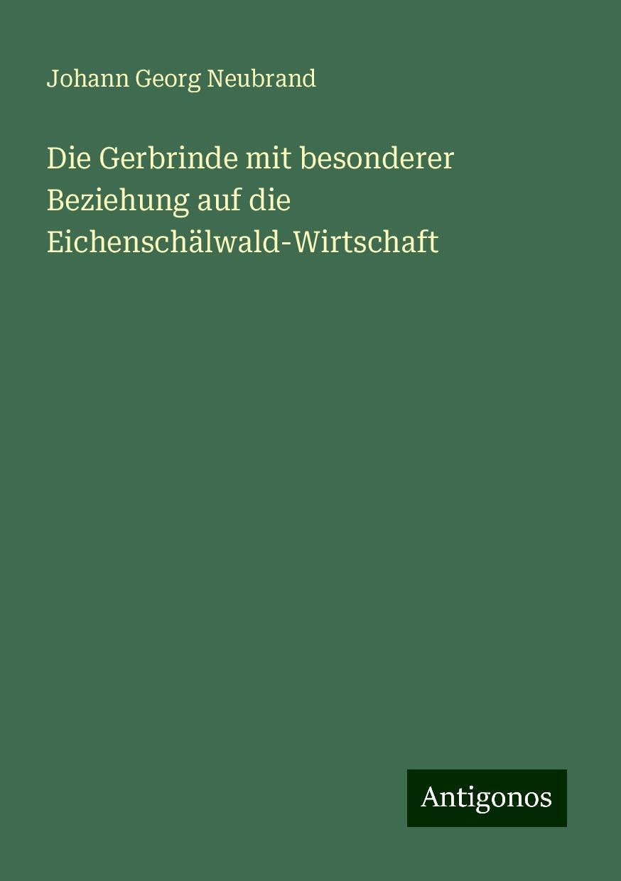 Die Gerbrinde mit besonderer Beziehung auf die Eichenschälwald-Wirtschaft