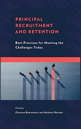 Principal Recruitment and Retention: Best Practices for Meeting the Challenges Today (Bridging Theory and Practice)
