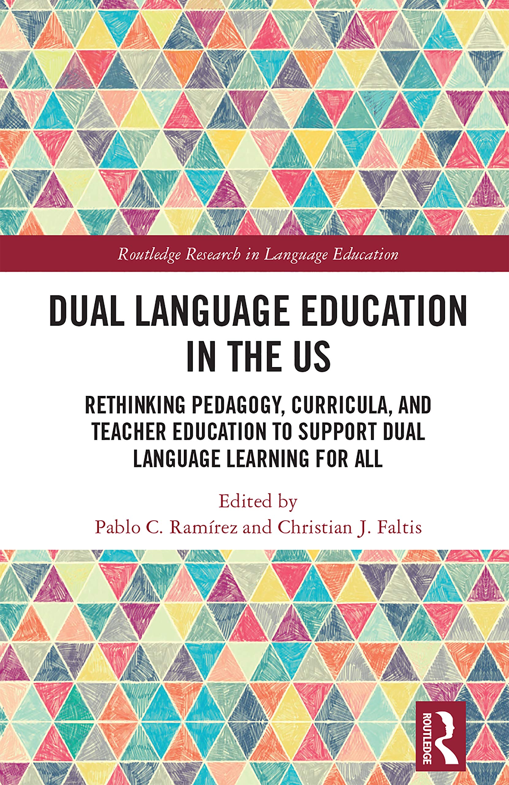 Dual Language Education in the US: Rethinking Pedagogy, Curricula, and Teacher Education to Support Dual Language Learning for All (Routledge Research in Language Education)