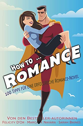 How to … Romance: 100 Tipps für eine erfolgreiche Romance-Novel