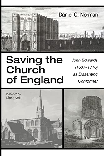 Saving the Church of England: John Edwards (1637-1716) as Dissenting Conformer