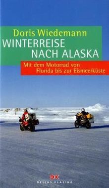 Winterreise nach Alaska: Mit dem Motorrad von Florida bis zur Eismeerküste von Wiedemann, Doris | Buch | Zustand gut