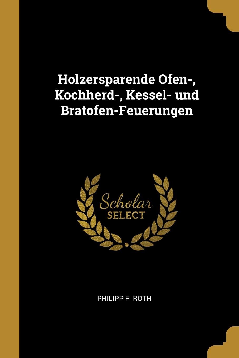 Holzersparende Ofen-, Kochherd-, Kessel- und Bratofen-Feuerungen