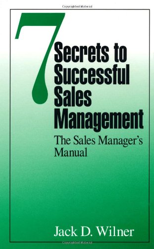 Seven Secrets to Successful Sales Management: The Sales Manager's Manual