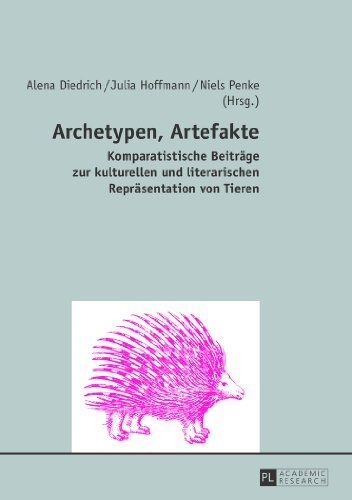 Archetypen, Artefakte: Komparatistische Beiträge zur kulturellen und literarischen Repräsentation von Tieren