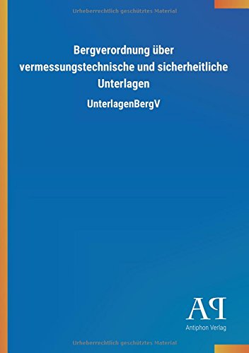 Bergverordnung über vermessungstechnische und sicherheitliche Unterlagen: UnterlagenBergV