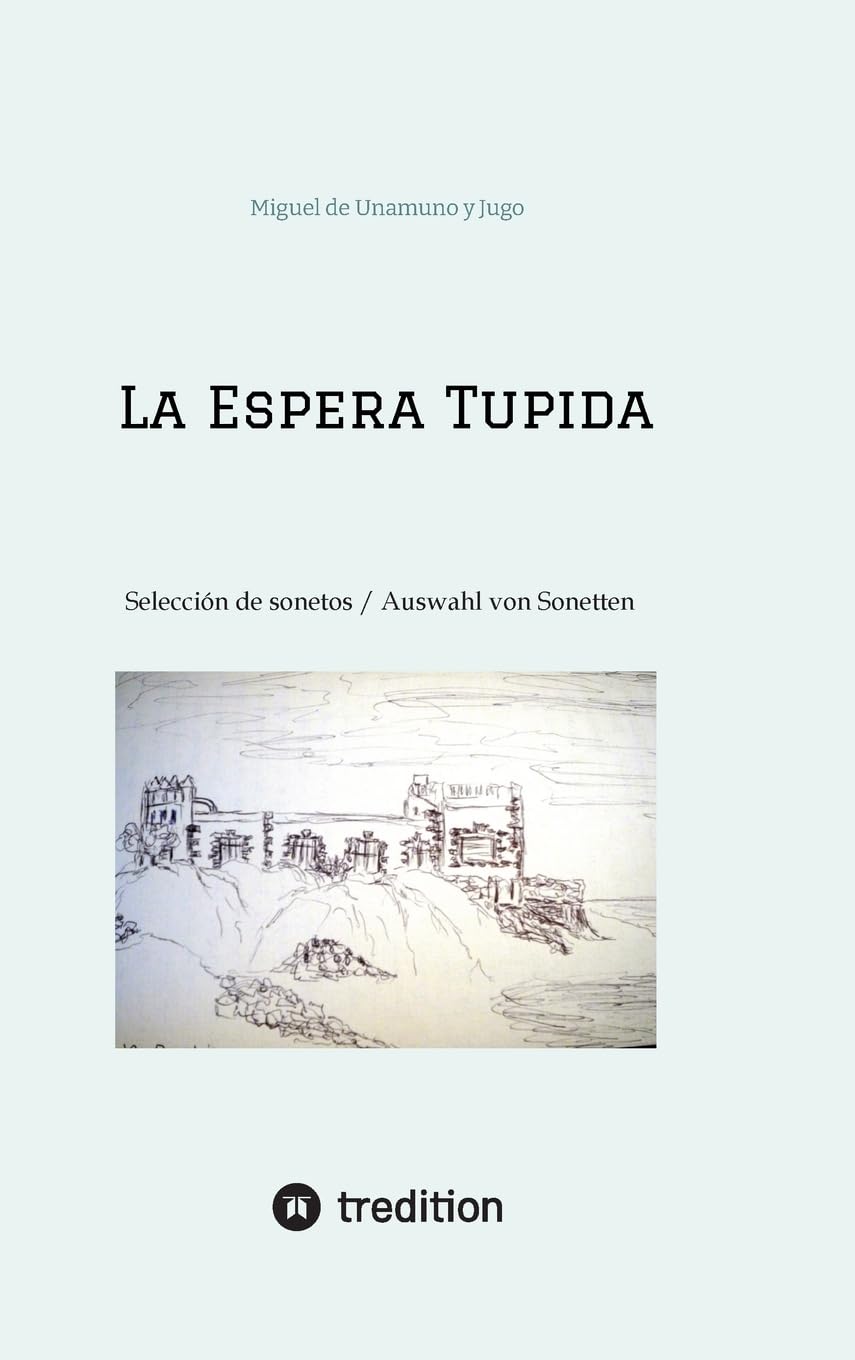 La Espera Tupida: Selección de Sonetos / Auswahl von Sonetten (traducido por/ übersetzt von: Alissa Carpentier)