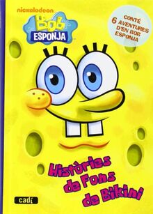 Bob Esponja. Históries de Fons de Bikini: Conté 6 aventures d’en Bob Esponja (Bob Esponja / Novel.les infantils)