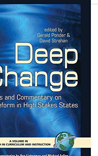 Deep Change: Cases and Commentary on Reform in High Stakes States (Hc) (Research in Curriculum and Instruction)