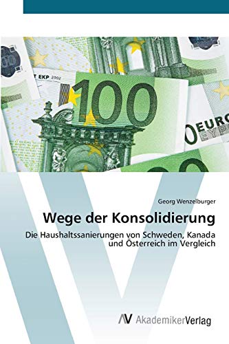 Wege der Konsolidierung: Die Haushaltssanierungen von Schweden, Kanada und Österreich im Vergleich