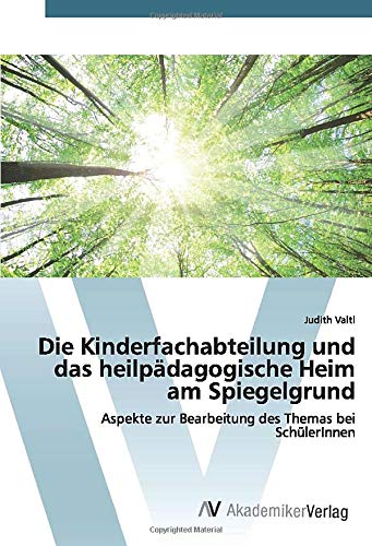 Die Kinderfachabteilung und das heilpädagogische Heim am Spiegelgrund: Aspekte zur Bearbeitung des Themas bei SchülerInnen