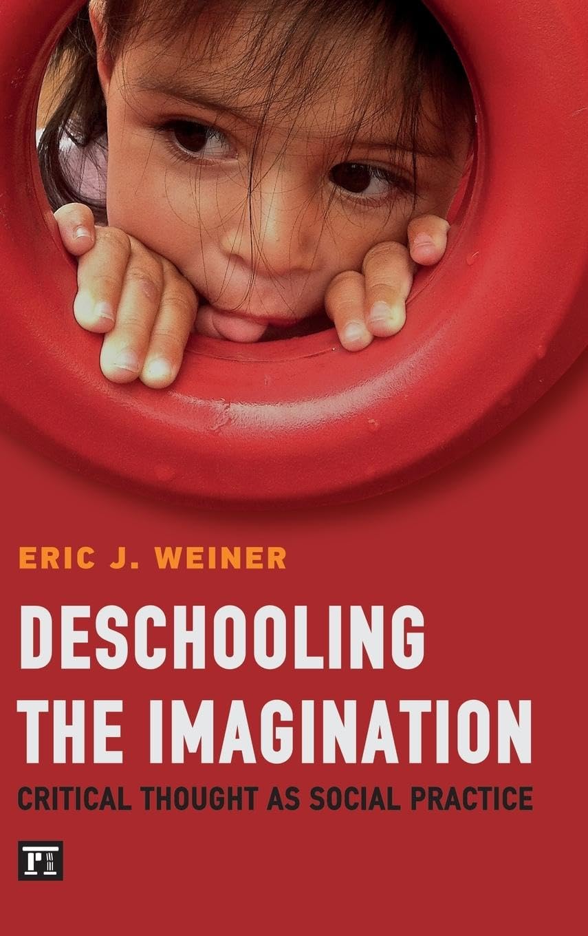 Deschooling the Imagination: Critical Thought as Social Practice (Buechler/Understanding Social Movements)