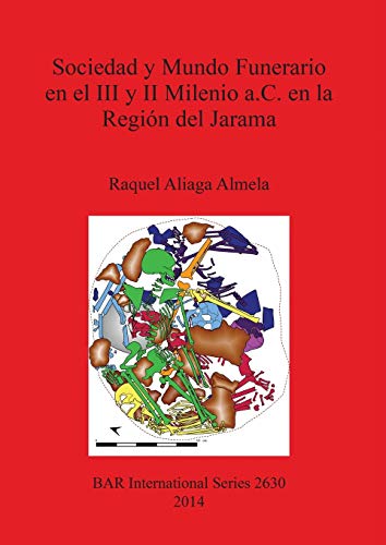 Sociedad y Mundo Funerario en el III y II Milenio a.C. en la Región del Jarama (BAR International)