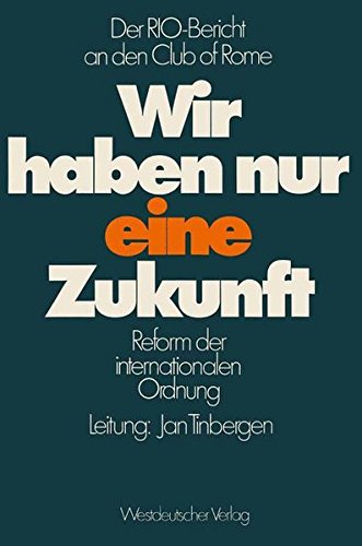 Wir haben nur eine Zukunft: Der RIO-Bericht an den Club of Rome; Reform der internationalen Ordnung