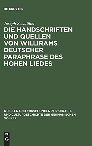 Die Handschriften und Quellen von Willirams deutscher Paraphrase des Hohen Liedes (Quellen und Forschungen zur Sprach- und Culturgeschichte der germanischen Völker, 24, Band 24)