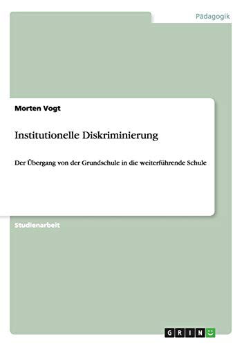Institutionelle Diskriminierung: Der Übergang von der Grundschule in die weiterführende Schule