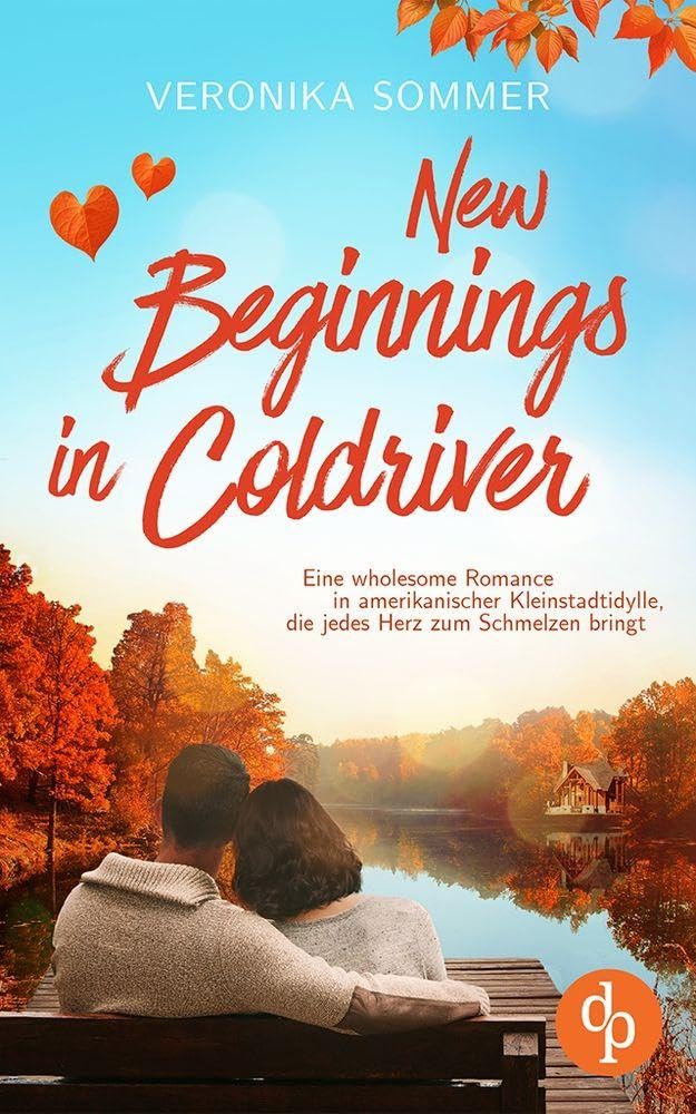 New Beginnings in Coldriver | Eine wholesome New Adult Romance in amerikanischer Kleinstadtidylle, die jedes Herz zum Schmelzen bringt: Manchmal ... an den unerwartetsten Orten ...