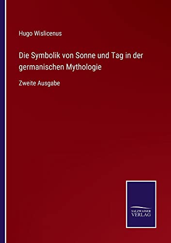 Die Symbolik von Sonne und Tag in der germanischen Mythologie: Zweite Ausgabe