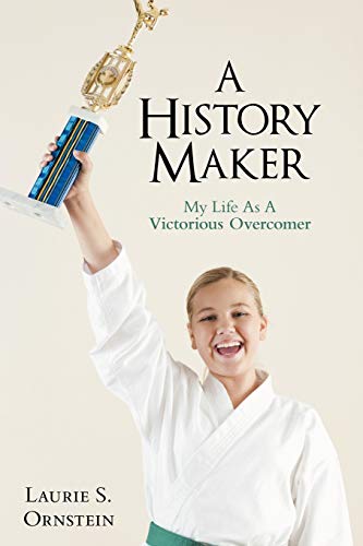 A History Maker: My Life As A Victorious Overcomer