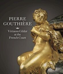 Pierre Gouthière: Virtuoso Gilder at the French Court