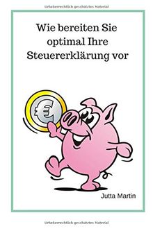 Wie bereiten Sie optimal Ihre Steuererklärung vor?