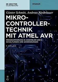 Mikrocontrollertechnik mit AVR: Programmierung in Assembler und C – Schaltungen und Anwendungen (De Gruyter Studium)