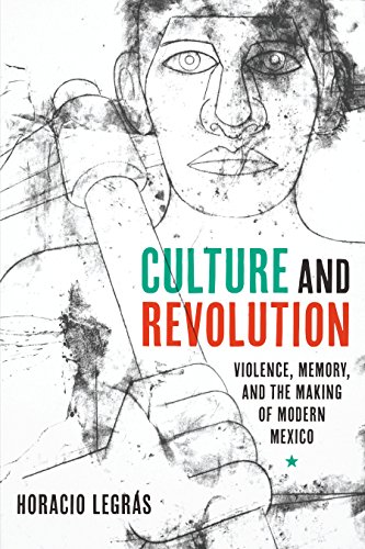 Culture and Revolution: Violence, Memory, and the Making of Modern Mexico (Border Hispanisms)