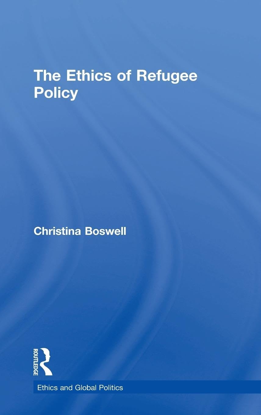 The Ethics of Refugee Policy (Ethics And Global Politics)