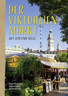 Der Viktualienmarkt: Mit Leib und Seele